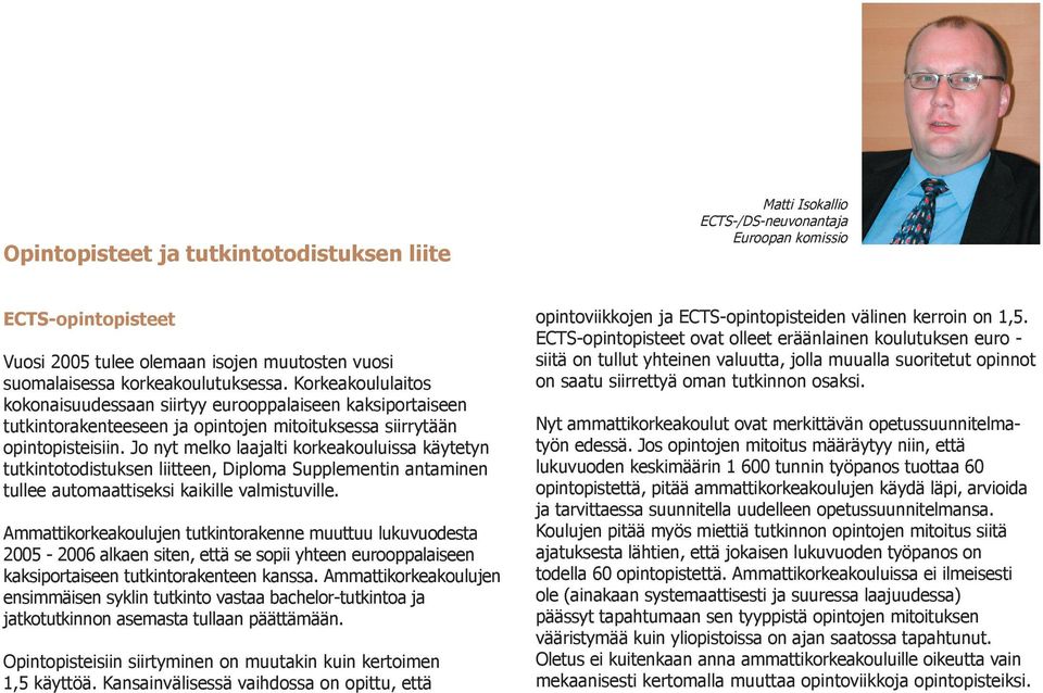 Jo nyt melko laajalti korkeakouluissa käytetyn tutkintotodistuksen liitteen, Diploma Supplementin antaminen tullee automaattiseksi kaikille valmistuville.