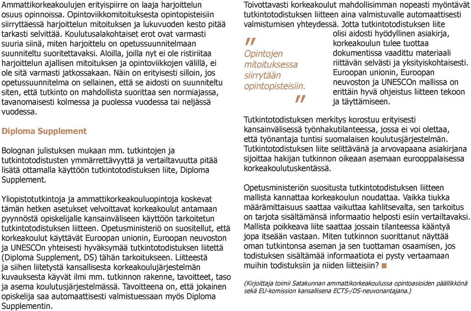 Koulutusalakohtaiset erot ovat varmasti suuria siinä, miten harjoittelu on opetussuunnitelmaan suunniteltu suoritettavaksi.
