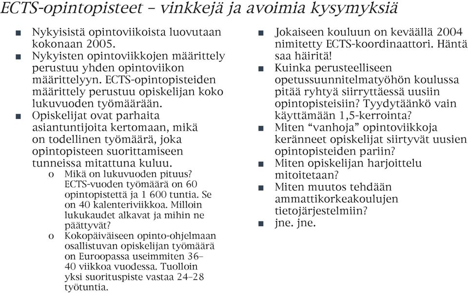 Opiskelijat ovat parhaita asiantuntijoita kertomaan, mikä on todellinen työmäärä, joka opintopisteen suorittamiseen tunneissa mitattuna kuluu. o Mikä on lukuvuoden pituus?