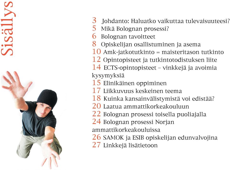 tutkintotodistuksen liite 14 ECTS-opintopisteet vinkkejä ja avoimia kysymyksiä 15 Elinikäinen oppiminen 17 Liikkuvuus keskeinen teema 18 Kuinka