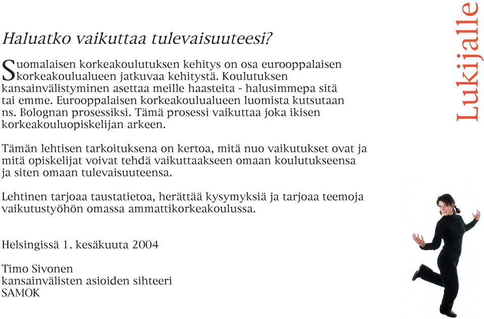 Tämä prosessi vaikuttaa joka ikisen korkeakouluopiskelijan arkeen.