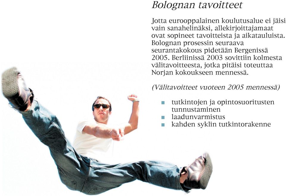 Berliinissä 2003 sovittiin kolmesta välitavoitteesta, jotka pitäisi toteuttaa Norjan kokoukseen mennessä.