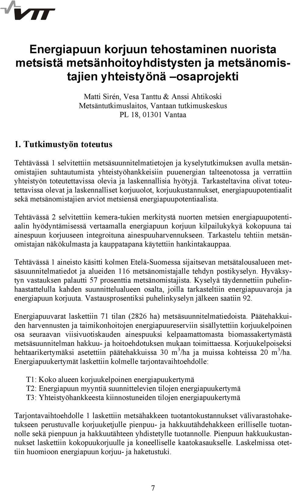 Tutkimustyön toteutus Tehtävässä 1 selvitettiin metsäsuunnitelmatietojen ja kyselytutkimuksen avulla metsänomistajien suhtautumista yhteistyöhankkeisiin puuenergian talteenotossa ja verrattiin