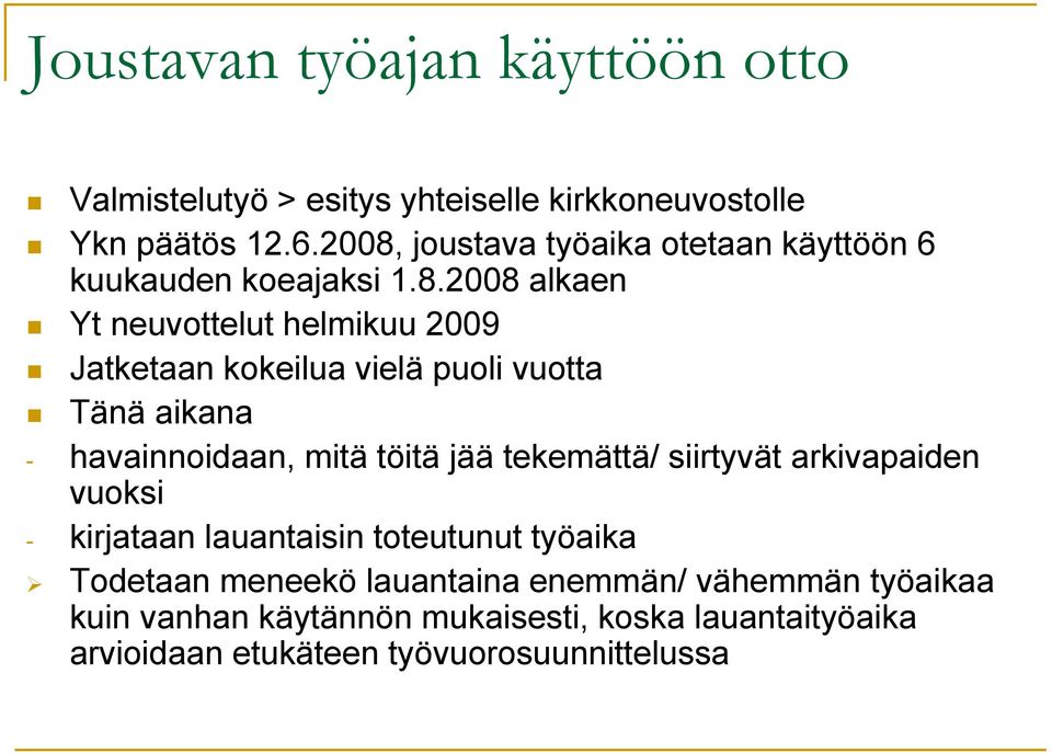 puoli vuotta Tänä aikana - havainnoidaan, mitä töitä jää tekemättä/ siirtyvät arkivapaiden vuoksi - kirjataan lauantaisin