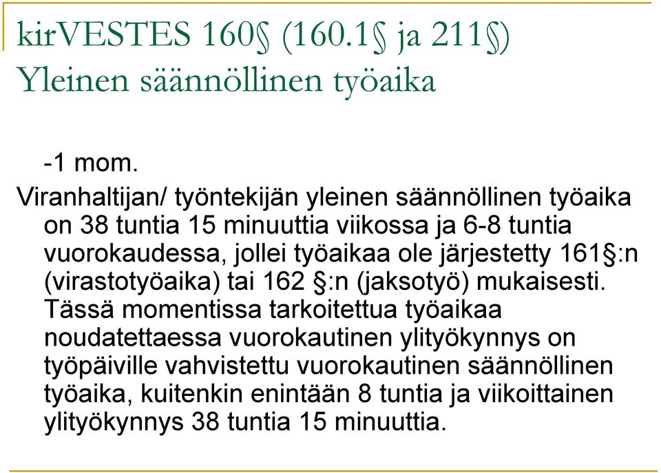 jollei työaikaa ole järjestetty 161 :n (virastotyöaika) tai 162 :n (jaksotyö) mukaisesti.