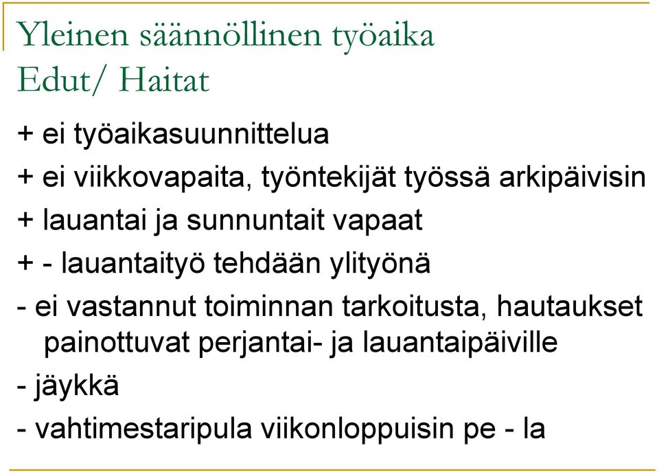 - lauantaityö tehdään ylityönä - ei vastannut toiminnan tarkoitusta, hautaukset