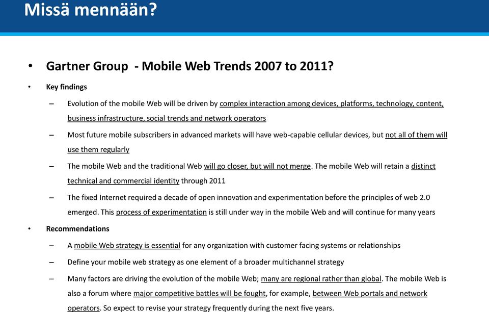 mobile subscribers in advanced markets will have web-capable cellular devices, but not all of them will use them regularly The mobile Web and the traditional Web will go closer, but will not merge.