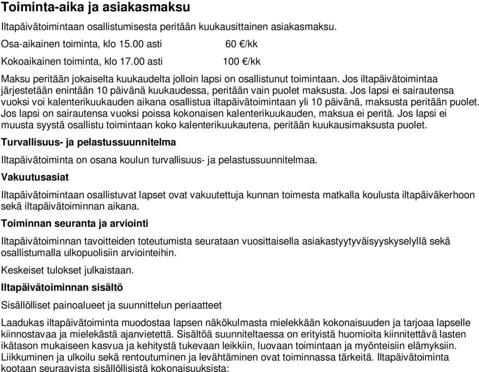 Jos iltapäivätoimintaa järjestetään enintään 10 päivänä kuukaudessa, peritään vain puolet maksusta.