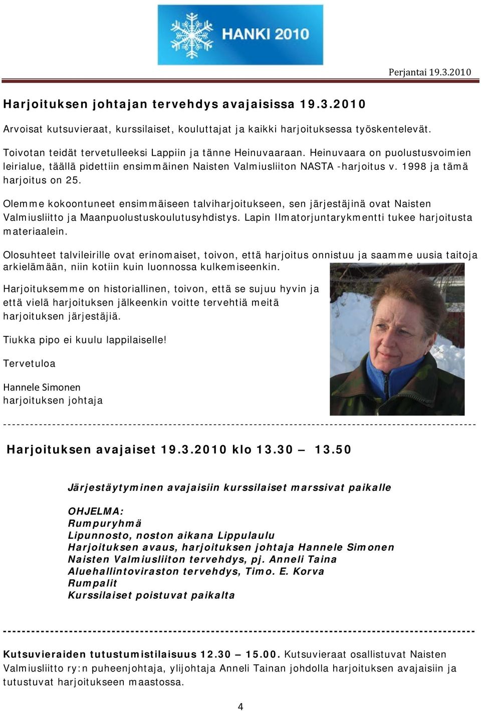 1998 ja tämä harjoitus on 25. Olemme kokoontuneet ensimmäiseen talviharjoitukseen, sen järjestäjinä ovat Naisten Valmiusliitto ja Maanpuolustuskoulutusyhdistys.