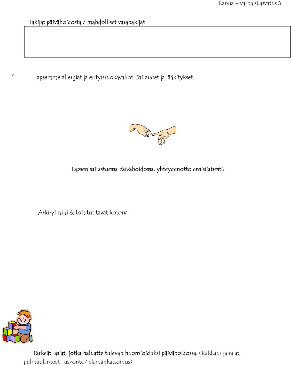 päivähoidon Lapsen sairastuessa päivähoidossa, yhteydenotto ensisijaisesti: Arkirytmini & totutut tavat kotona :