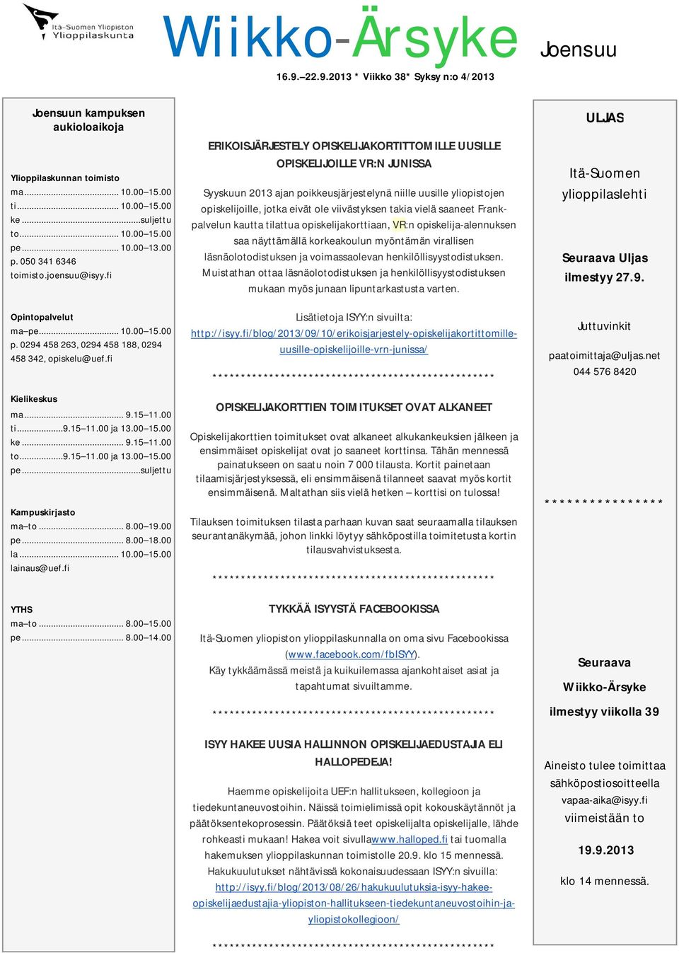 fi ERIKOISJÄRJESTELY OPISKELIJAKORTITTOMILLE UUSILLE OPISKELIJOILLE VR:N JUNISSA Syyskuun 2013 ajan poikkeusjärjestelynä niille uusille yliopistojen opiskelijoille, jotka eivät ole viivästyksen takia