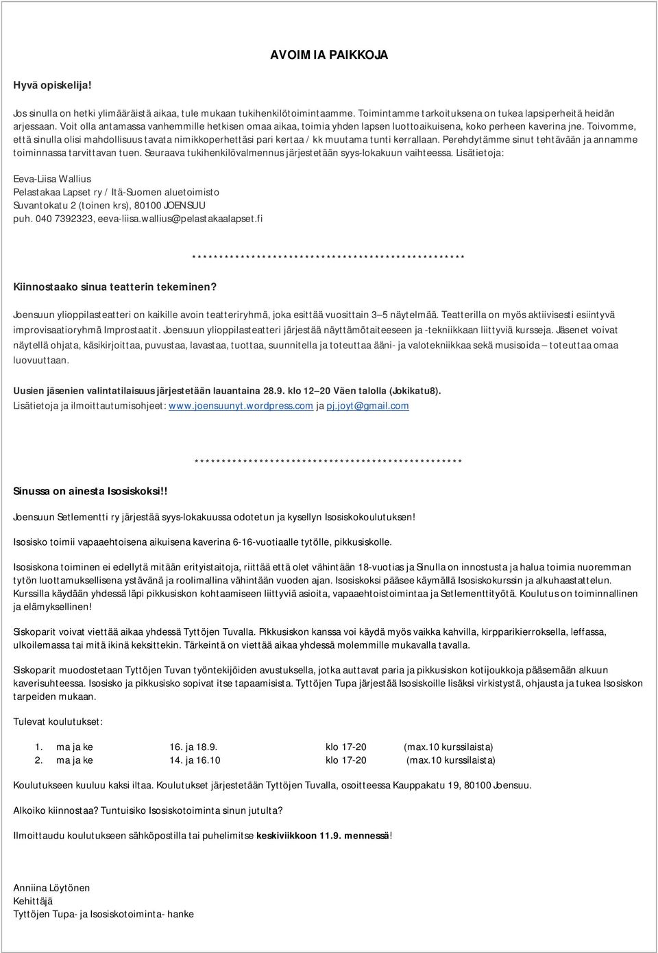 Toivomme, että sinulla olisi mahdollisuus tavata nimikkoperhettäsi pari kertaa / kk muutama tunti kerrallaan. Perehdytämme sinut tehtävään ja annamme toiminnassa tarvittavan tuen.