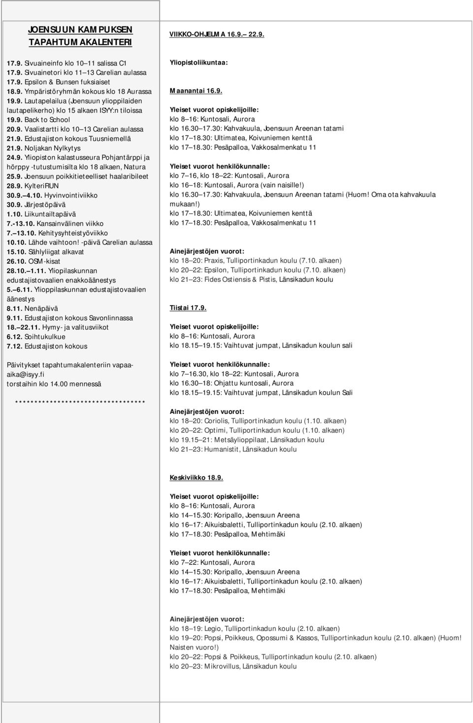 8. 19.9. Lukuvuoden Avoimet Lautapelailua ovet avajaiset (Joensuun OPKOlla Joensuun klo ylioppilaiden 18 22 kampuksella (Sairaalakatu lautapelikerho) 11) klo 15 alkaen ISYY:n tiloissa 4.9. 2.9. 19.9. Kampusrysäys Yliopiston Back School ohjatut klo 15.