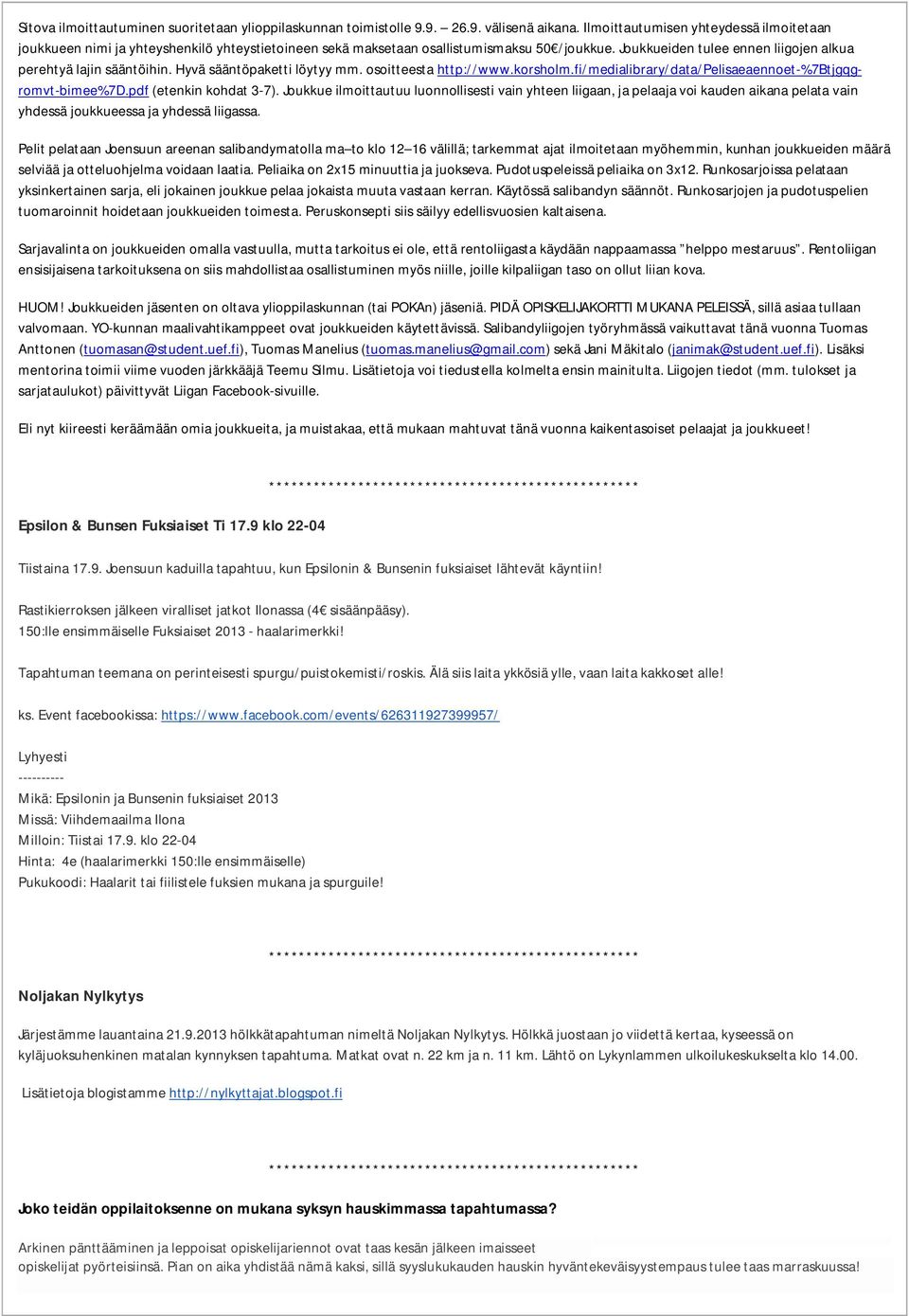 Hyvä sääntöpaketti löytyy mm. osoitteesta http://www.korsholm.fi/medialibrary/data/pelisaeaennoet-%7btjgqgromvt-bimee%7d.pdf (etenkin kohdat 3-7).