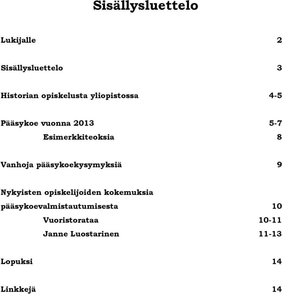 pääsykoekysymyksiä 9 Nykyisten opiskelijoiden kokemuksia