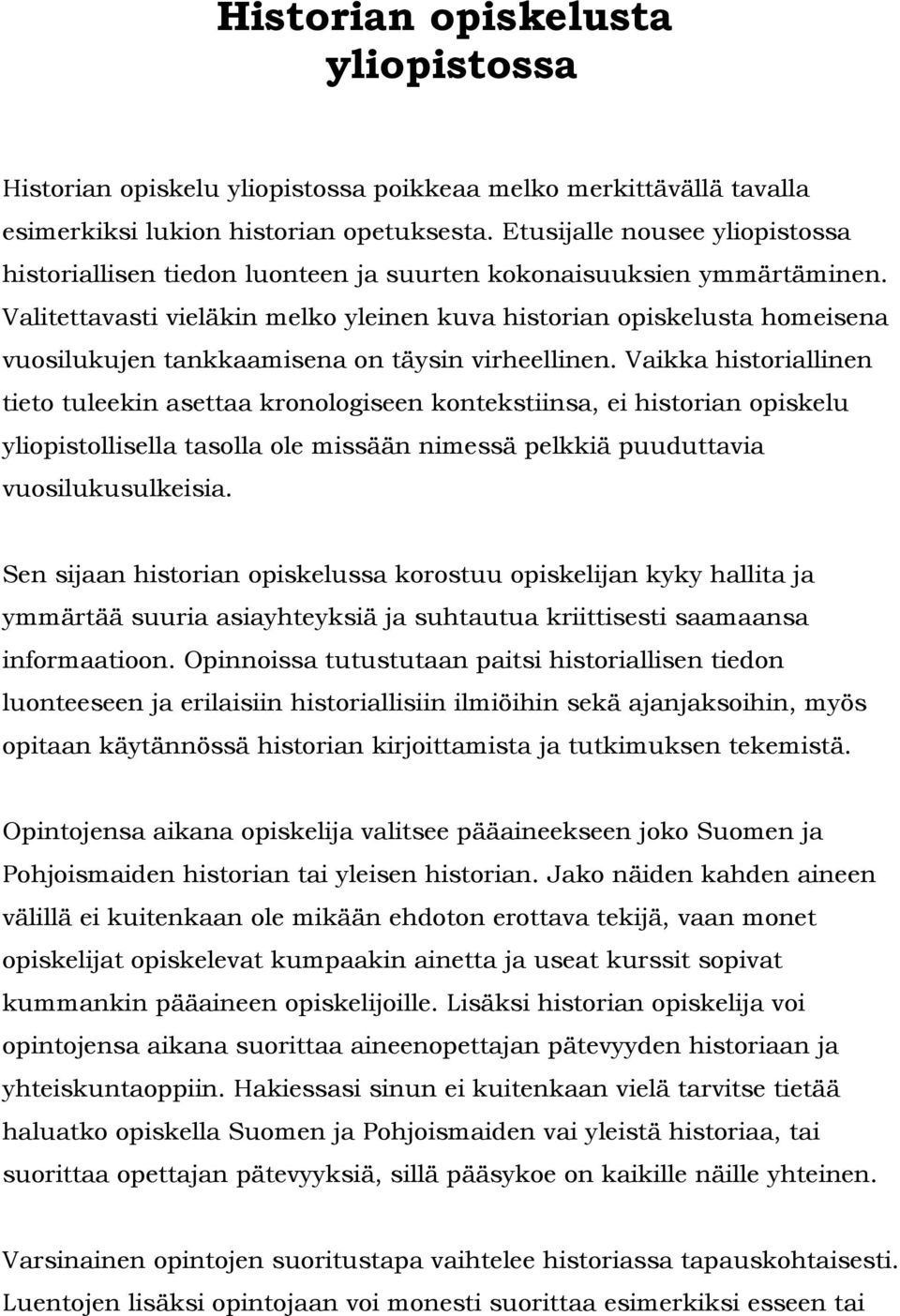 Valitettavasti vieläkin melko yleinen kuva historian opiskelusta homeisena vuosilukujen tankkaamisena on täysin virheellinen.