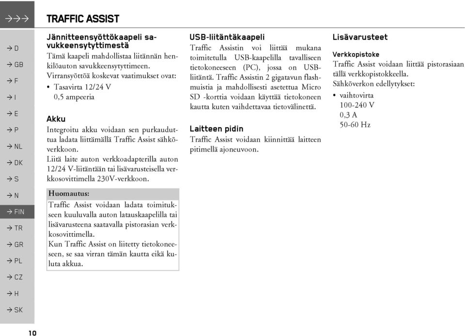 Liitä laite auton verkkoadapterilla auton 12/24 V-liitäntään tai lisävarusteisella verkkosovittimella 230V-verkkoon.