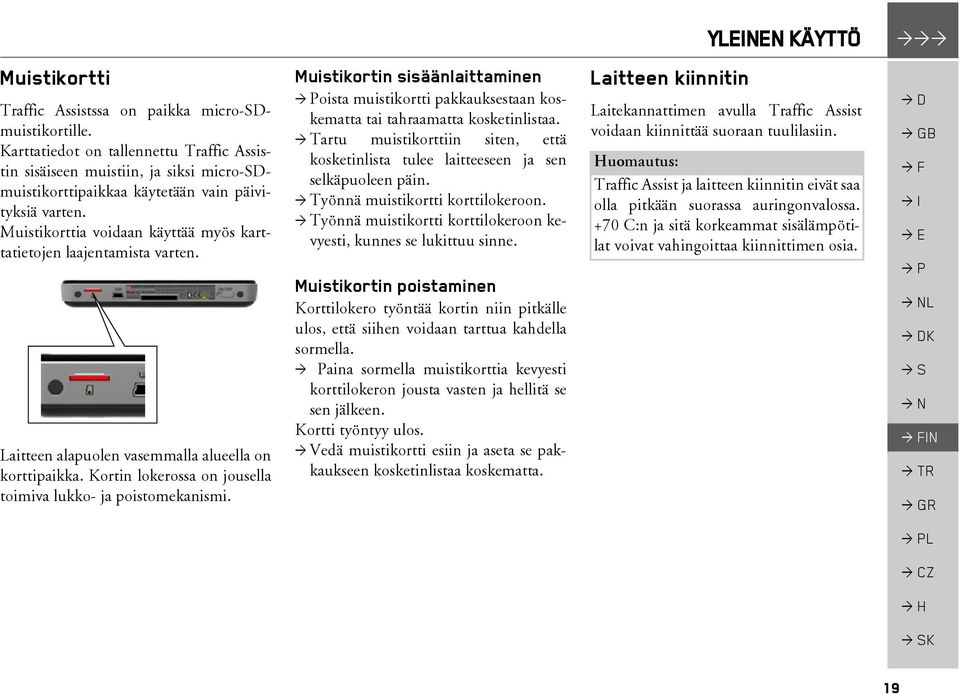 Muistikorttia voidaan käyttää myös karttatietojen laajentamista varten. Laitteen alapuolen vasemmalla alueella on korttipaikka. Kortin lokerossa on jousella toimiva lukko- ja poistomekanismi.