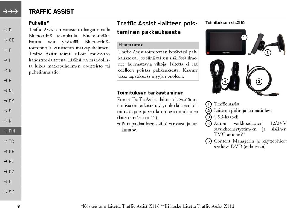 Traffic Assist -laitteen poistaminen pakkauksesta Huomautus: Traffic Assist toimitetaan kestävässä pakkauksessa.