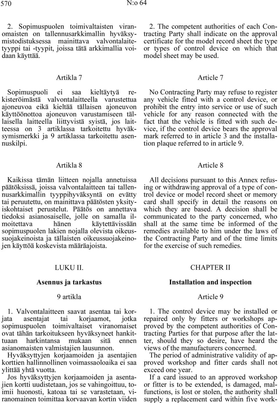 The competent authorities of each Contracting Party shall indicate on the approval certificate for the model record sheet the type or types of control device on which that model sheet may be used.