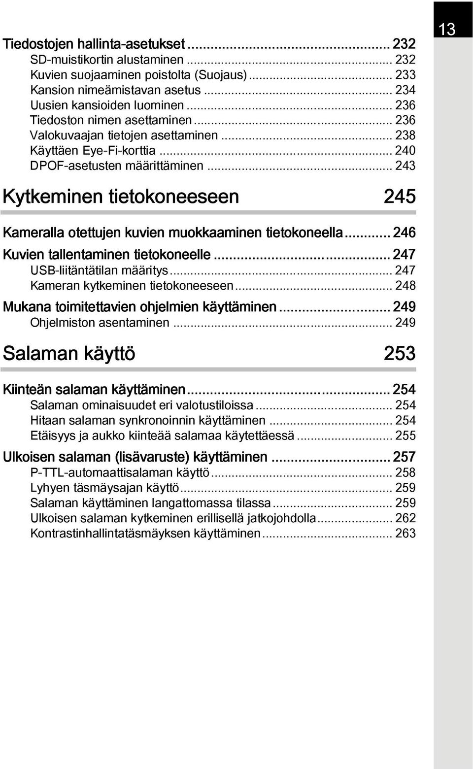 .. 243 Kytkeminen tietokoneeseen 245 13 Kameralla otettujen kuvien muokkaaminen tietokoneella... 246 Kuvien tallentaminen tietokoneelle... 247 USB-liitäntätilan määritys.