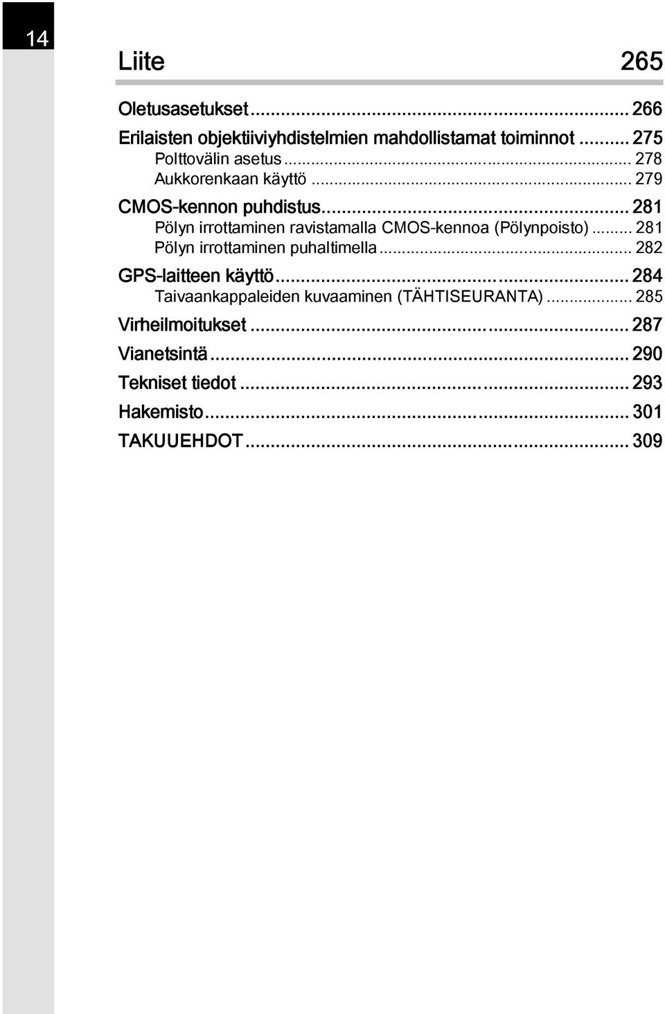 .. 281 Pölyn irrottaminen ravistamalla CMOS-kennoa (Pölynpoisto)... 281 Pölyn irrottaminen puhaltimella.