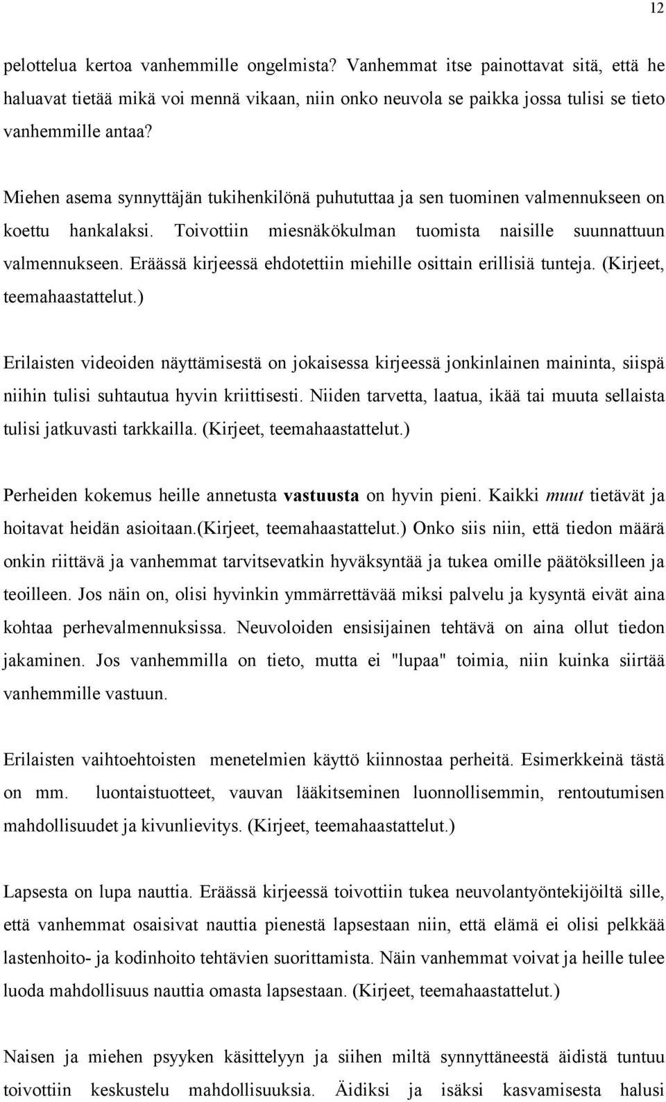 Eräässä kirjeessä ehdotettiin miehille osittain erillisiä tunteja. (Kirjeet, teemahaastattelut.