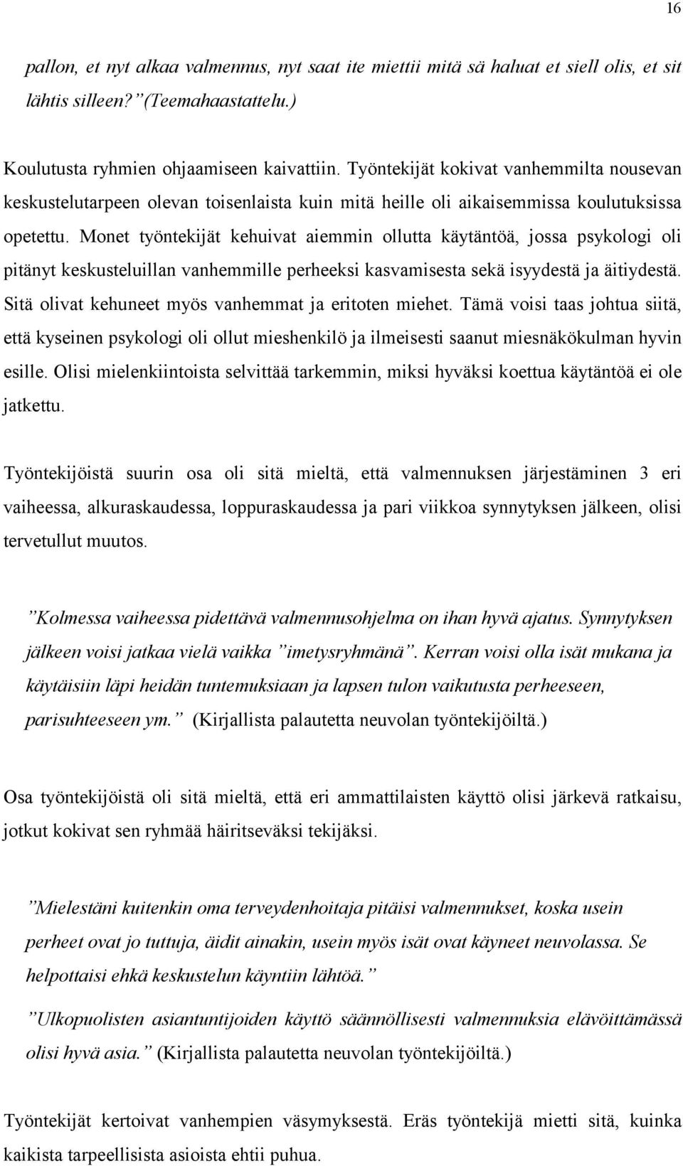 Monet työntekijät kehuivat aiemmin ollutta käytäntöä, jossa psykologi oli pitänyt keskusteluillan vanhemmille perheeksi kasvamisesta sekä isyydestä ja äitiydestä.