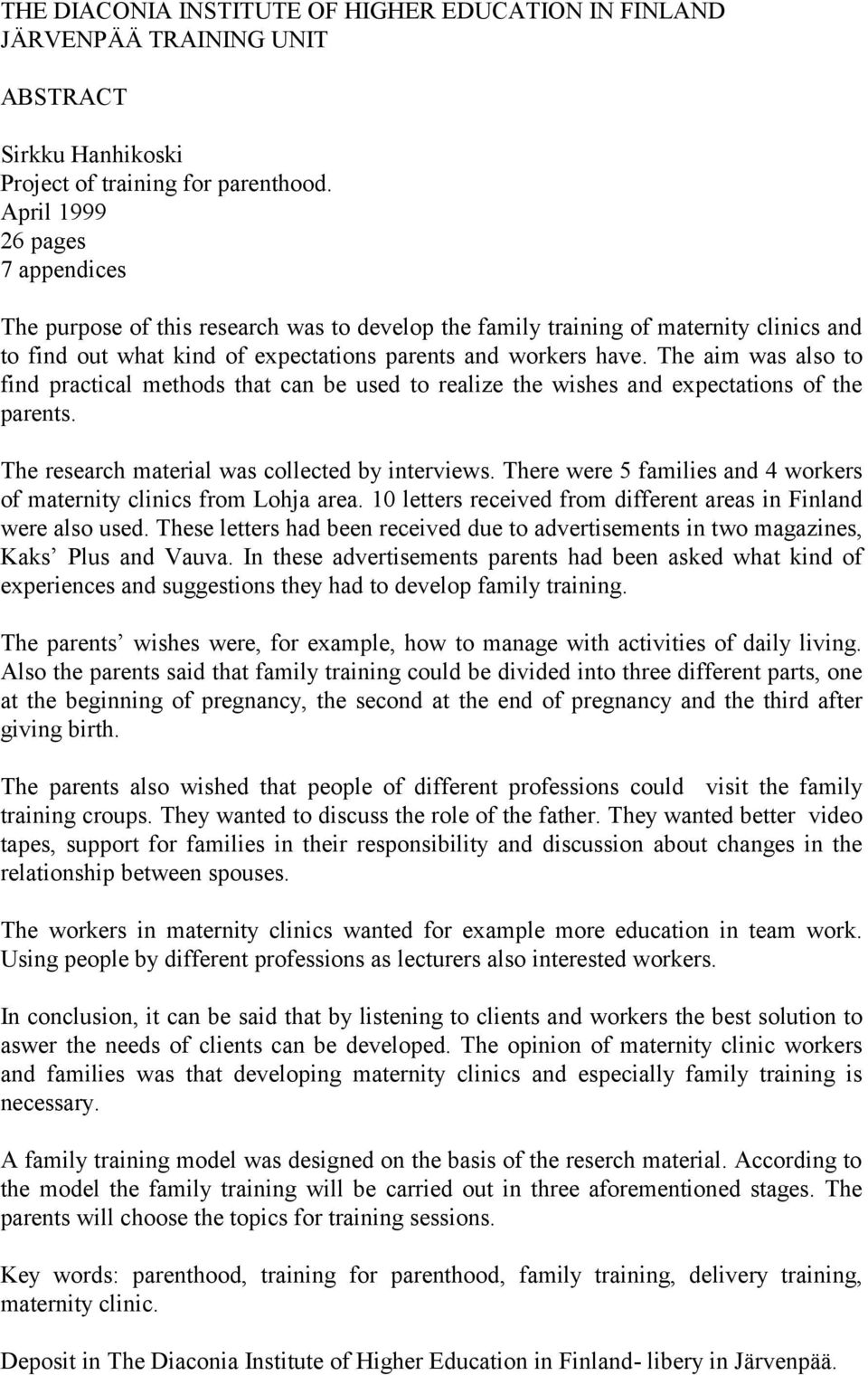 The aim was also to find practical methods that can be used to realize the wishes and expectations of the parents. The research material was collected by interviews.