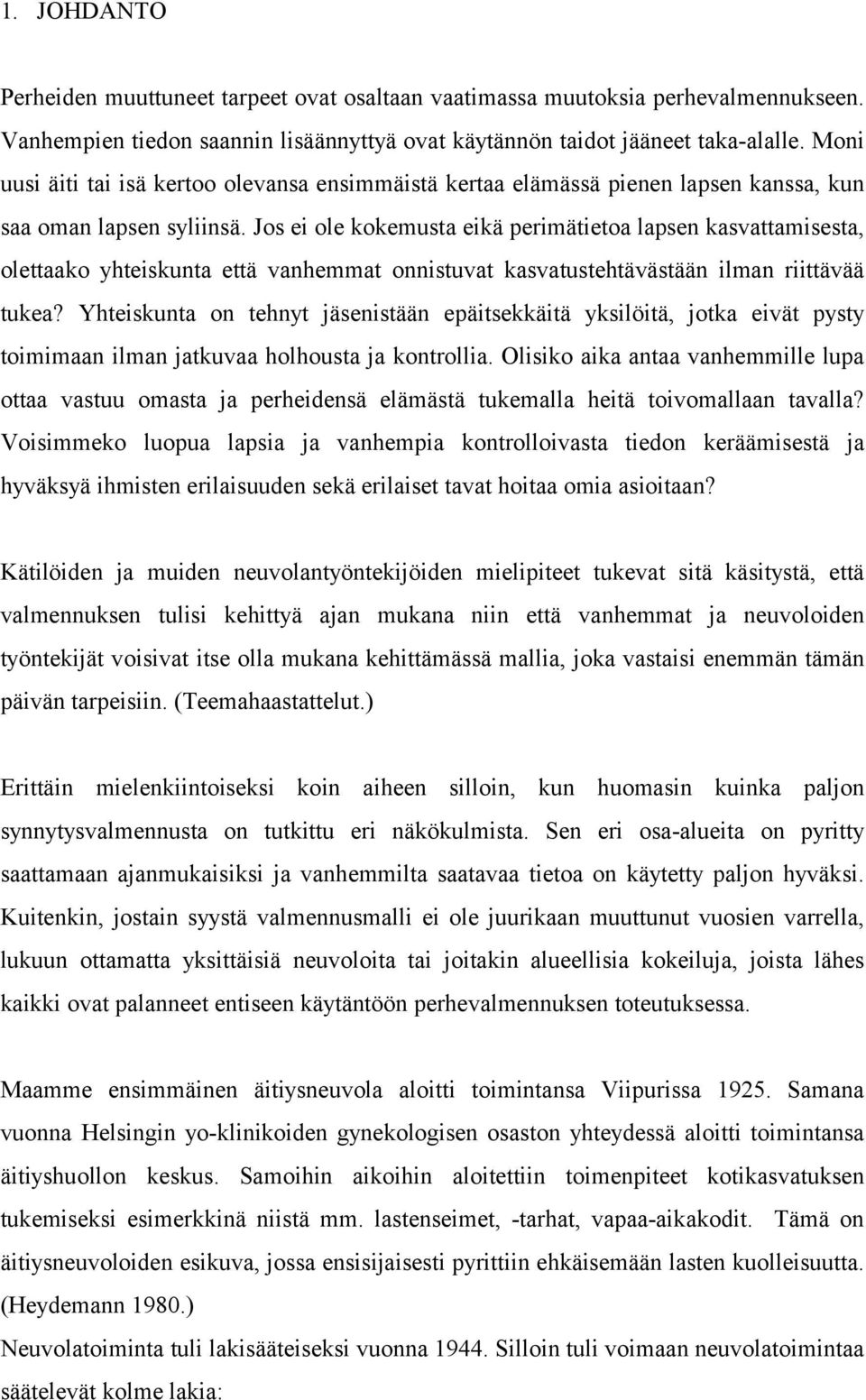 Jos ei ole kokemusta eikä perimätietoa lapsen kasvattamisesta, olettaako yhteiskunta että vanhemmat onnistuvat kasvatustehtävästään ilman riittävää tukea?