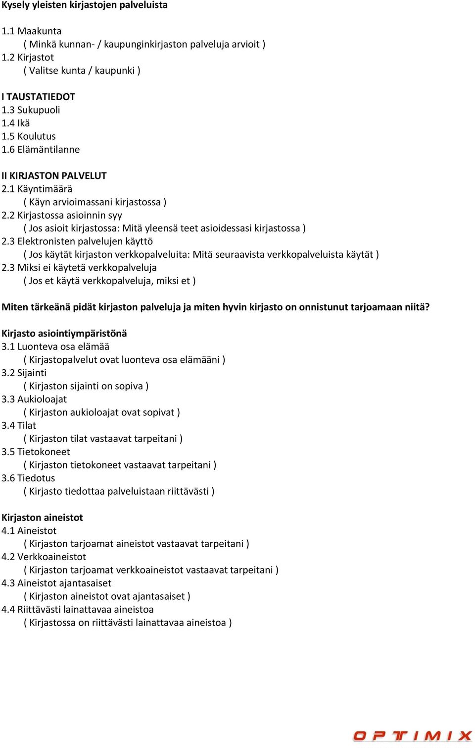 2 Kirjastossa asioinnin syy ( Jos asioit kirjastossa: Mitä yleensä teet asioidessasi kirjastossa ) 2.