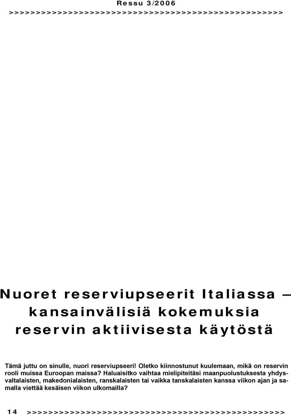 Oletko kiinnostunut kuulemaan, mikä on reservin rooli muissa Euroopan maissa?