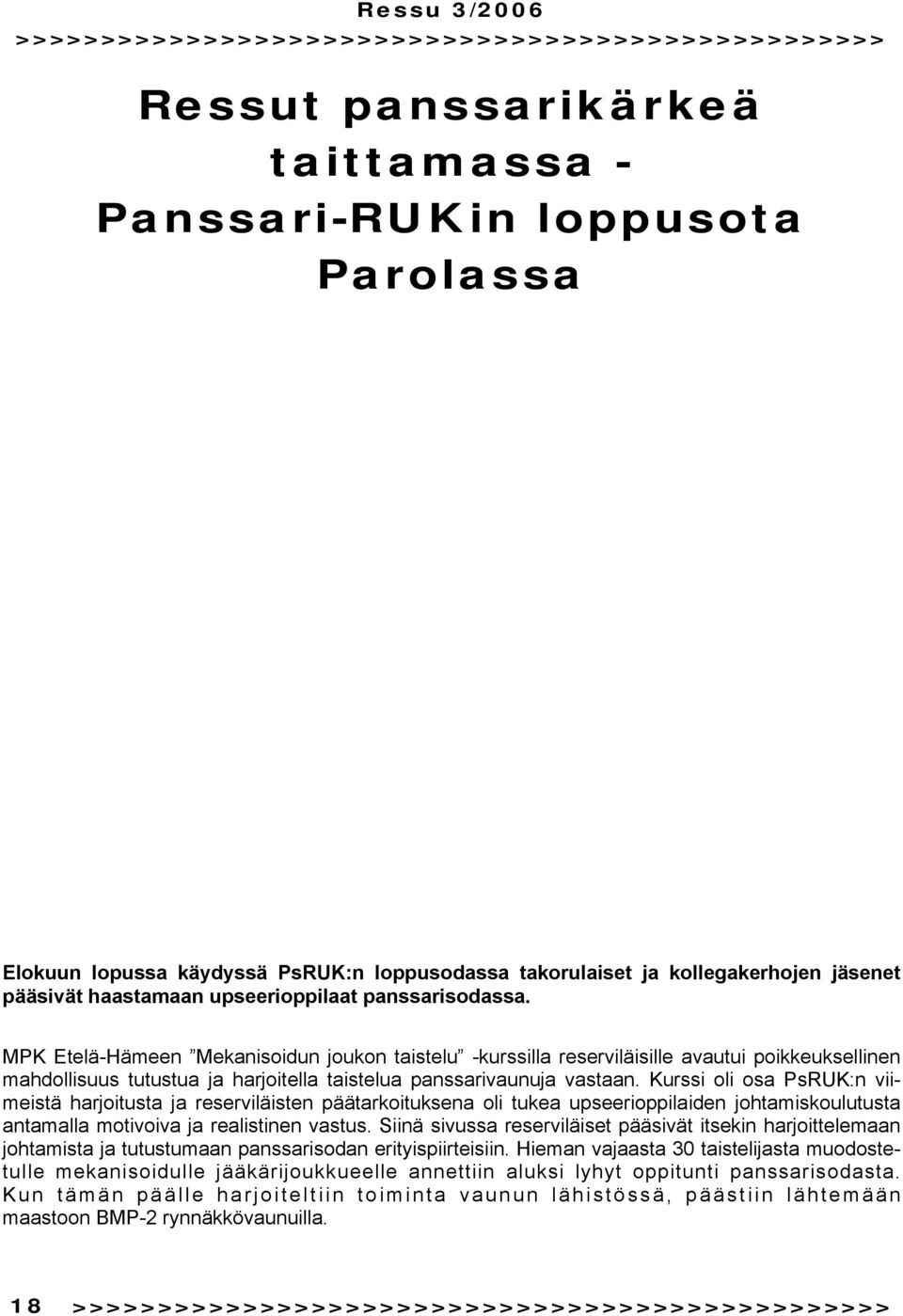 MPK Etelä-Hämeen Mekanisoidun joukon taistelu -kurssilla reserviläisille avautui poikkeuksellinen mahdollisuus tutustua ja harjoitella taistelua panssarivaunuja vastaan.