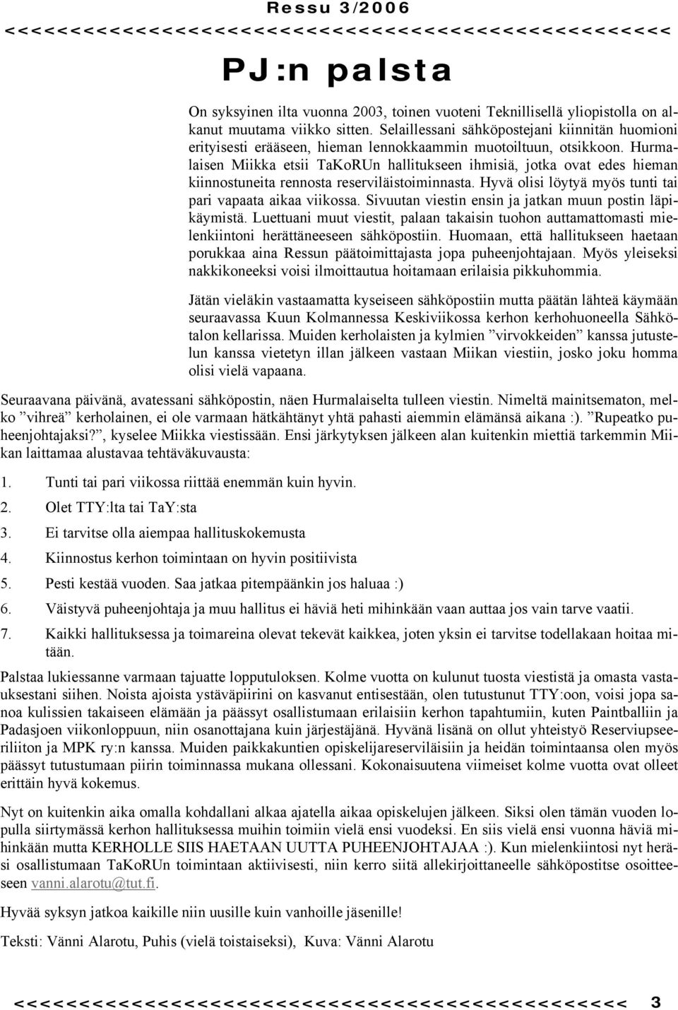 Hurmalaisen Miikka etsii TaKoRUn hallitukseen ihmisiä, jotka ovat edes hieman kiinnostuneita rennosta reserviläistoiminnasta. Hyvä olisi löytyä myös tunti tai pari vapaata aikaa viikossa.