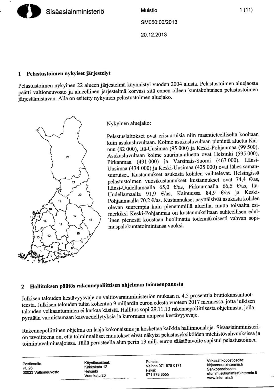 Nykyinen aluejako: Pelastuslaitokset ovat erisuuruisia niin maantieteelliseltä kooltaan kuin asukasluvultaan.