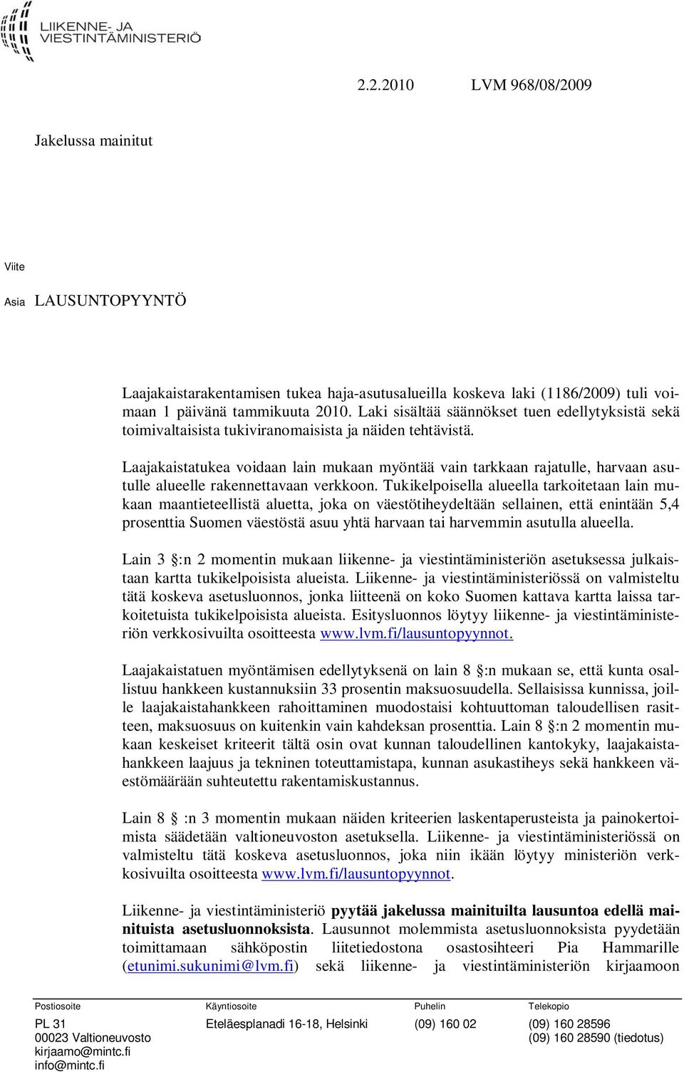 Laajakaistatukea voidaan lain mukaan myöntää vain tarkkaan rajatulle, harvaan asutulle alueelle rakennettavaan verkkoon.