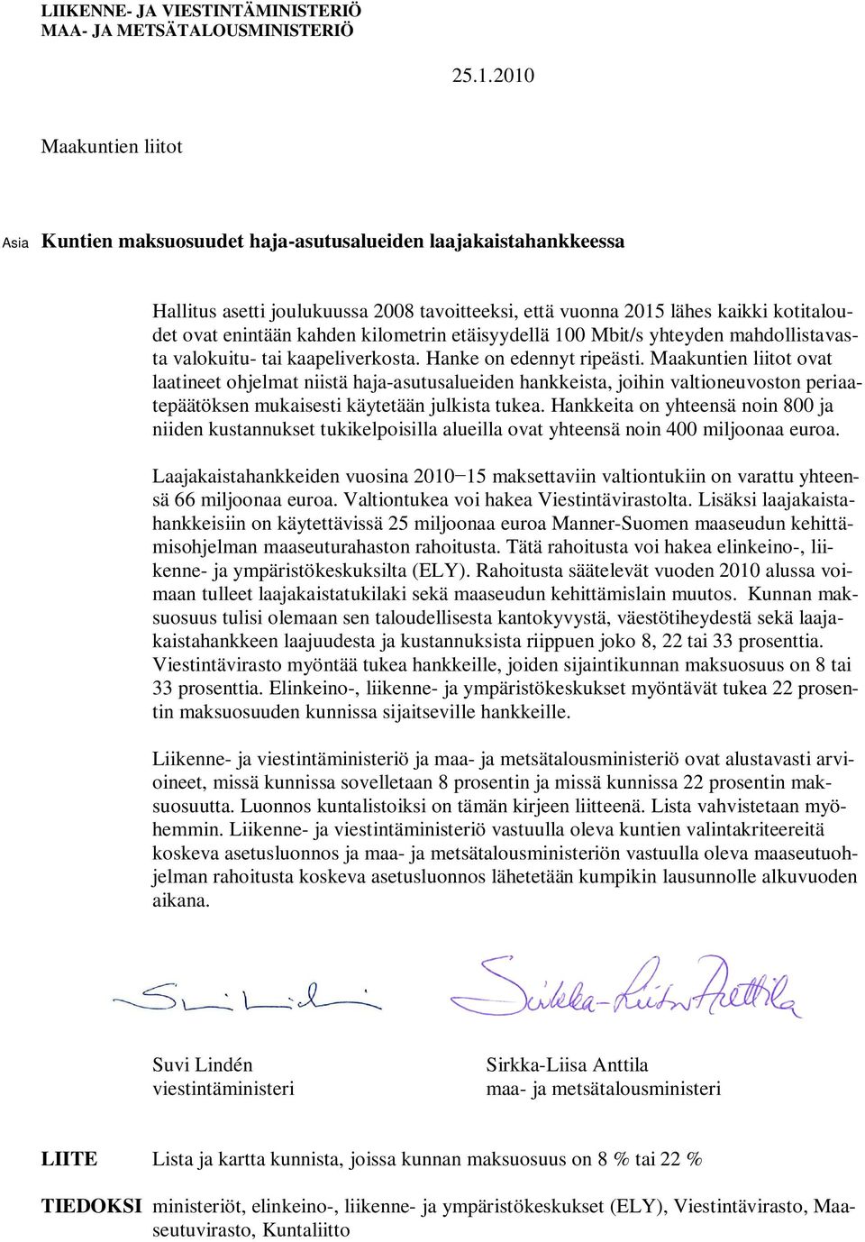 kahden kilometrin etäisyydellä 100 Mbit/s yhteyden mahdollistavasta valokuitu- tai kaapeliverkosta. Hanke on edennyt ripeästi.