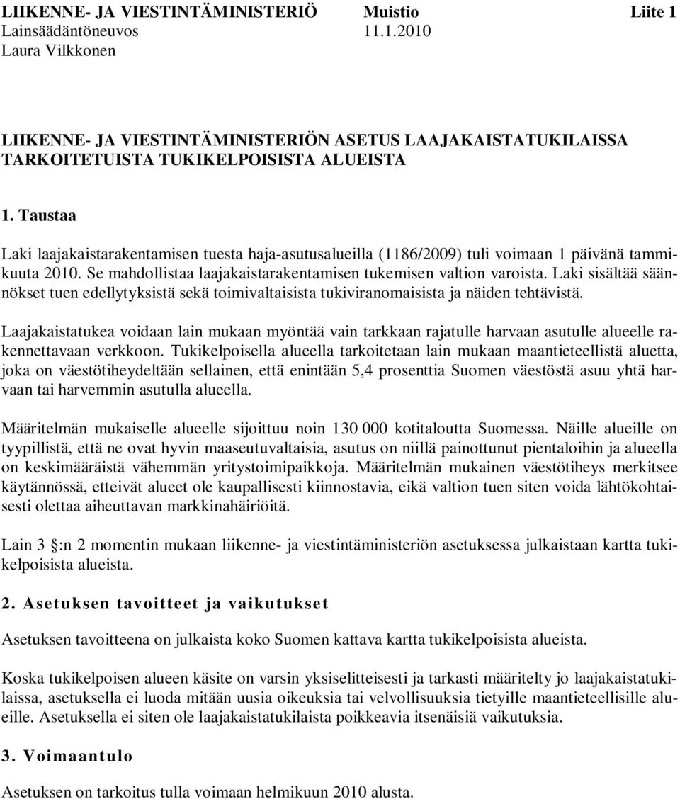 Laki sisältää säännökset tuen edellytyksistä sekä toimivaltaisista tukiviranomaisista ja näiden tehtävistä.