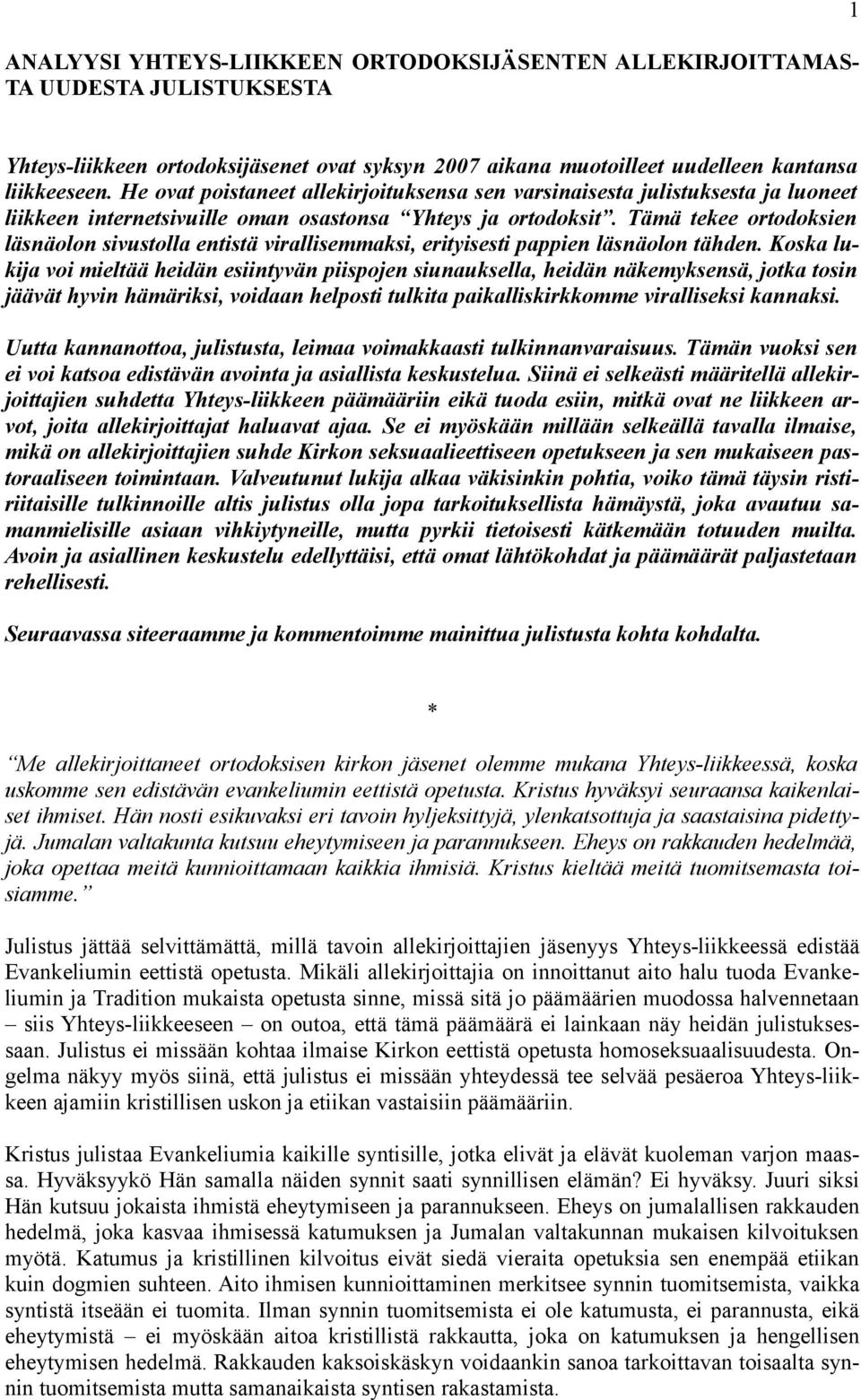 Tämä tekee ortodoksien läsnäolon sivustolla entistä virallisemmaksi, erityisesti pappien läsnäolon tähden.