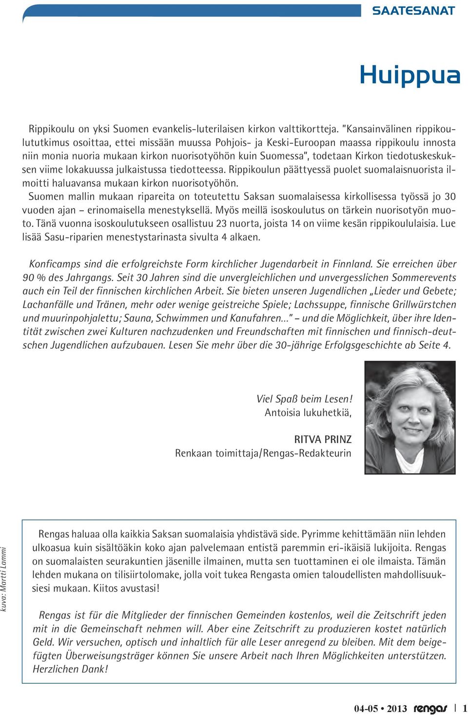 tiedotuskeskuksen viime lokakuussa julkaistussa tiedotteessa. Rippikoulun päättyessä puolet suomalaisnuorista ilmoitti haluavansa mukaan kirkon nuorisotyöhön.