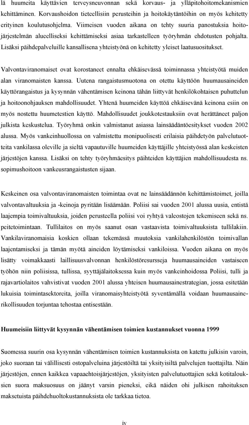 Viimeisen vuoden aikana on tehty suuria panostuksia hoitojärjestelmän alueelliseksi kehittämiseksi asiaa tarkastelleen työryhmän ehdotusten pohjalta.