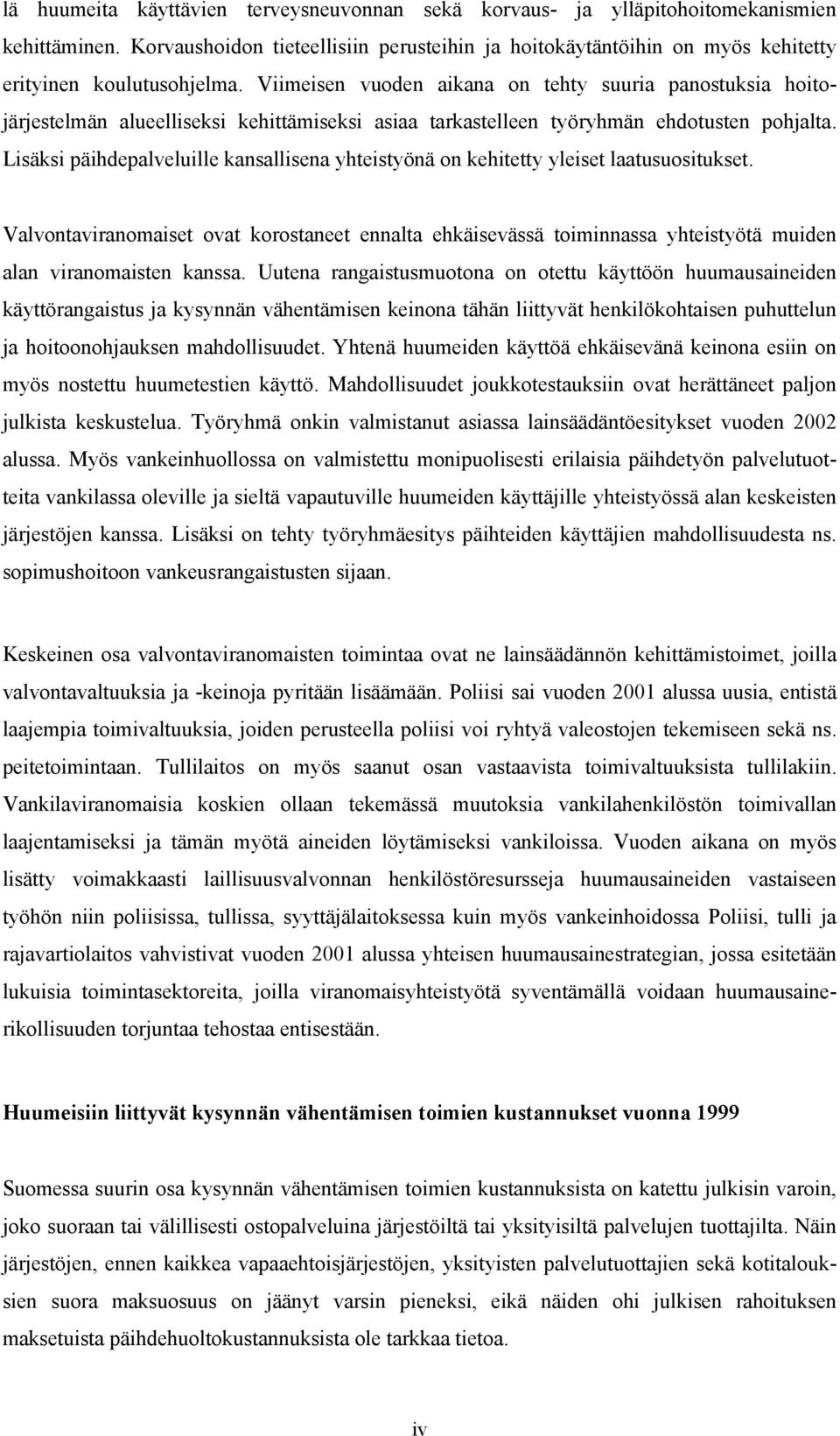 Viimeisen vuoden aikana on tehty suuria panostuksia hoitojärjestelmän alueelliseksi kehittämiseksi asiaa tarkastelleen työryhmän ehdotusten pohjalta.