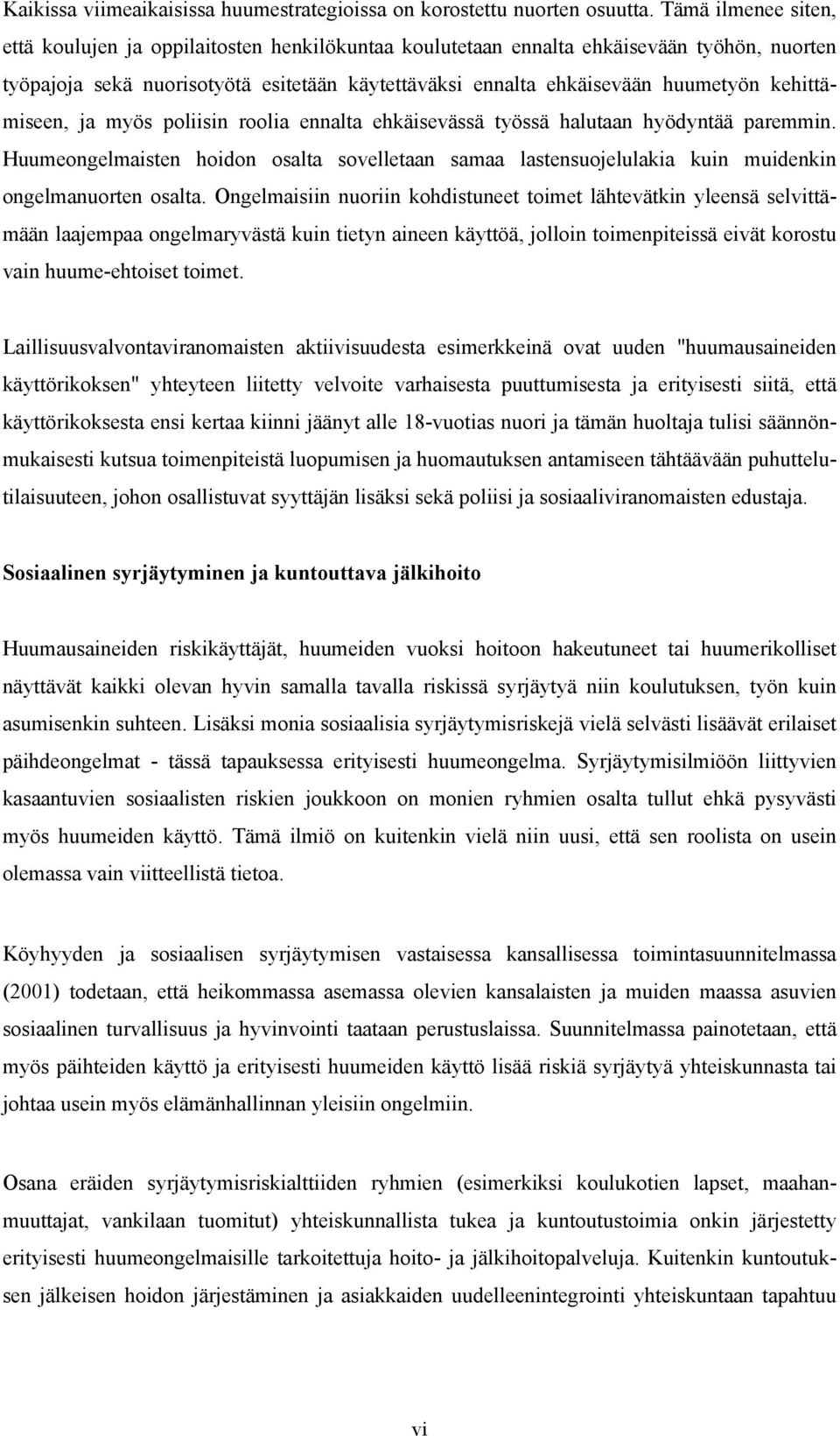 kehittämiseen, ja myös poliisin roolia ennalta ehkäisevässä työssä halutaan hyödyntää paremmin.