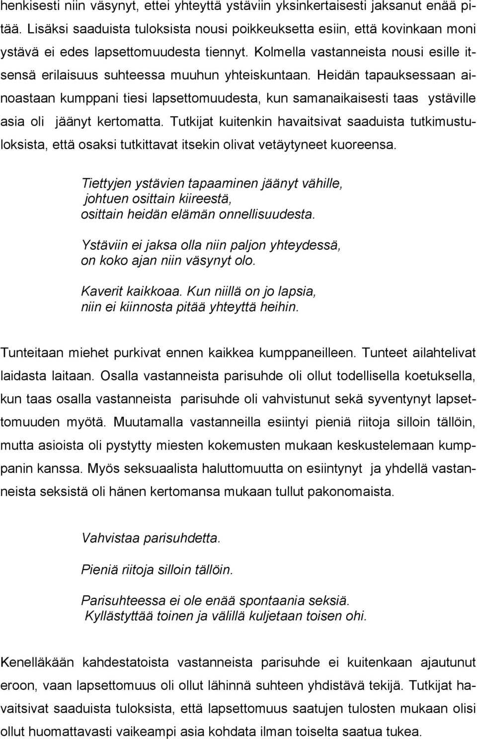 Kolmella vastanneista nousi esille itsensä erilaisuus suhteessa muuhun yhteiskuntaan.