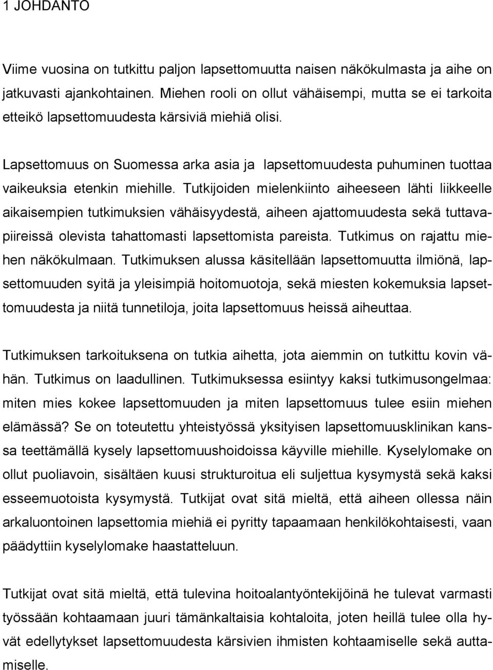 Lapsettomuus on Suomessa arka asia ja lapsettomuudesta puhuminen tuottaa vaikeuksia etenkin miehille.