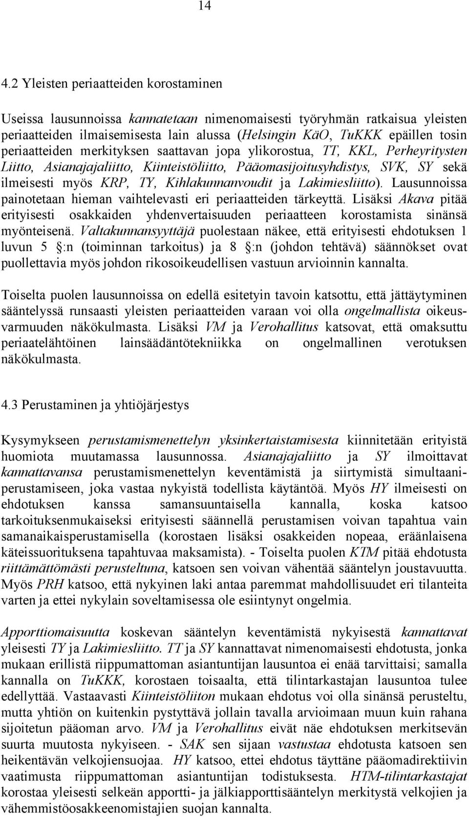 Kihlakunnanvoudit ja Lakimiesliitto). Lausunnoissa painotetaan hieman vaihtelevasti eri periaatteiden tärkeyttä.