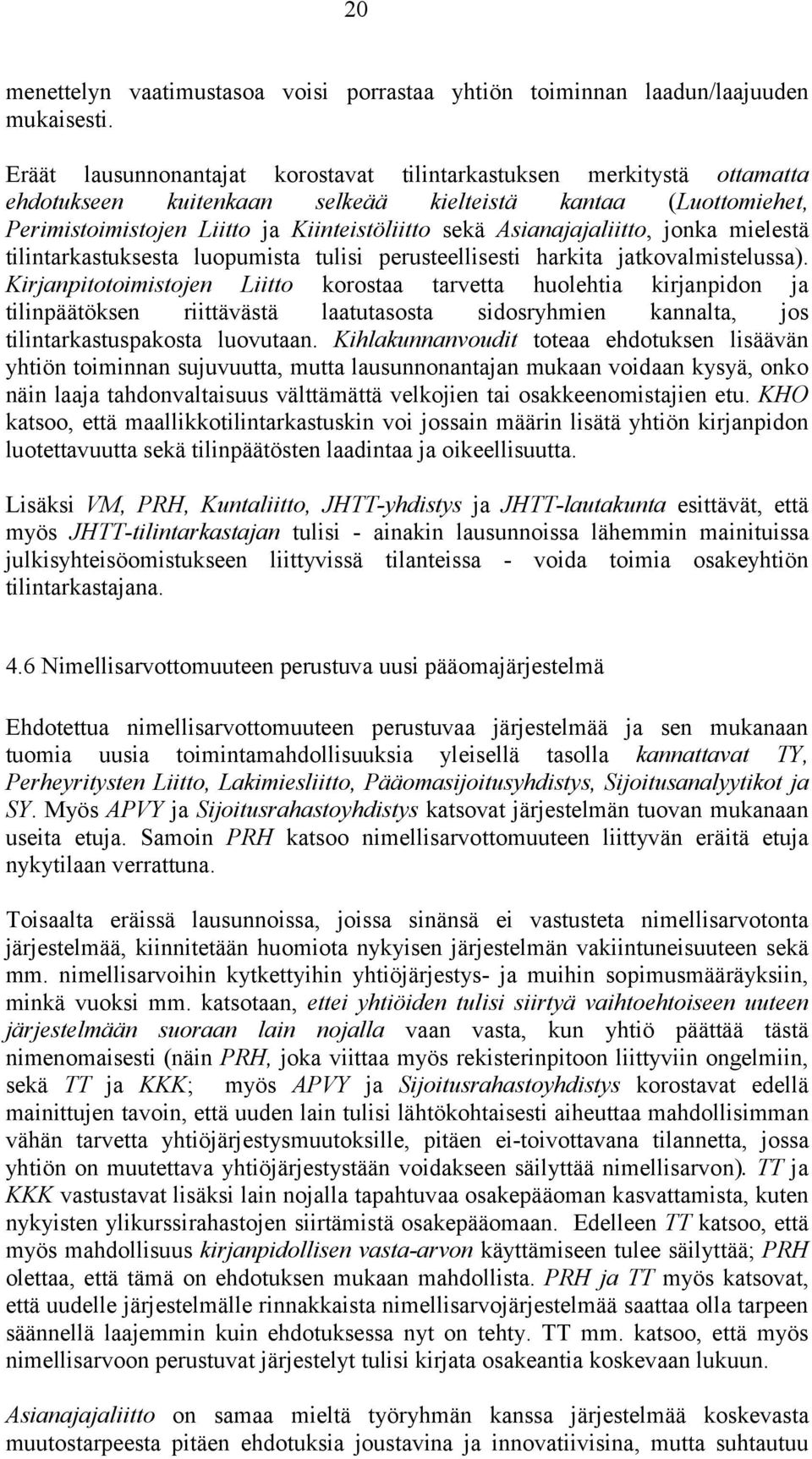 Asianajajaliitto, jonka mielestä tilintarkastuksesta luopumista tulisi perusteellisesti harkita jatkovalmistelussa).