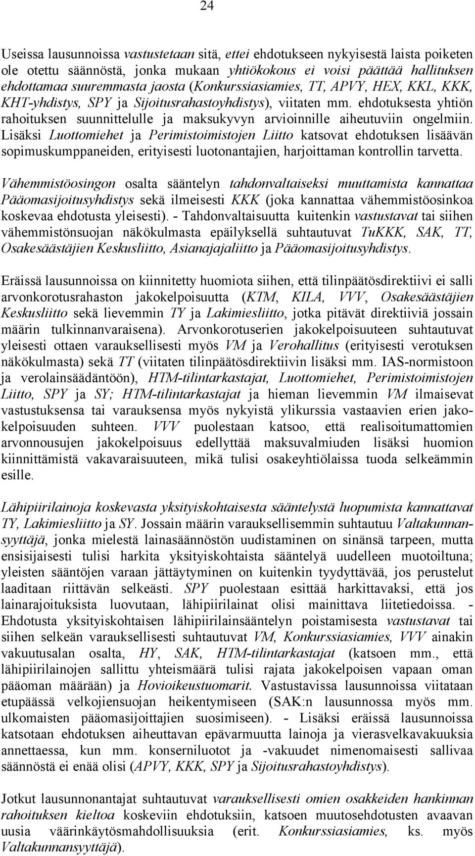 ehdotuksesta yhtiön rahoituksen suunnittelulle ja maksukyvyn arvioinnille aiheutuviin ongelmiin.