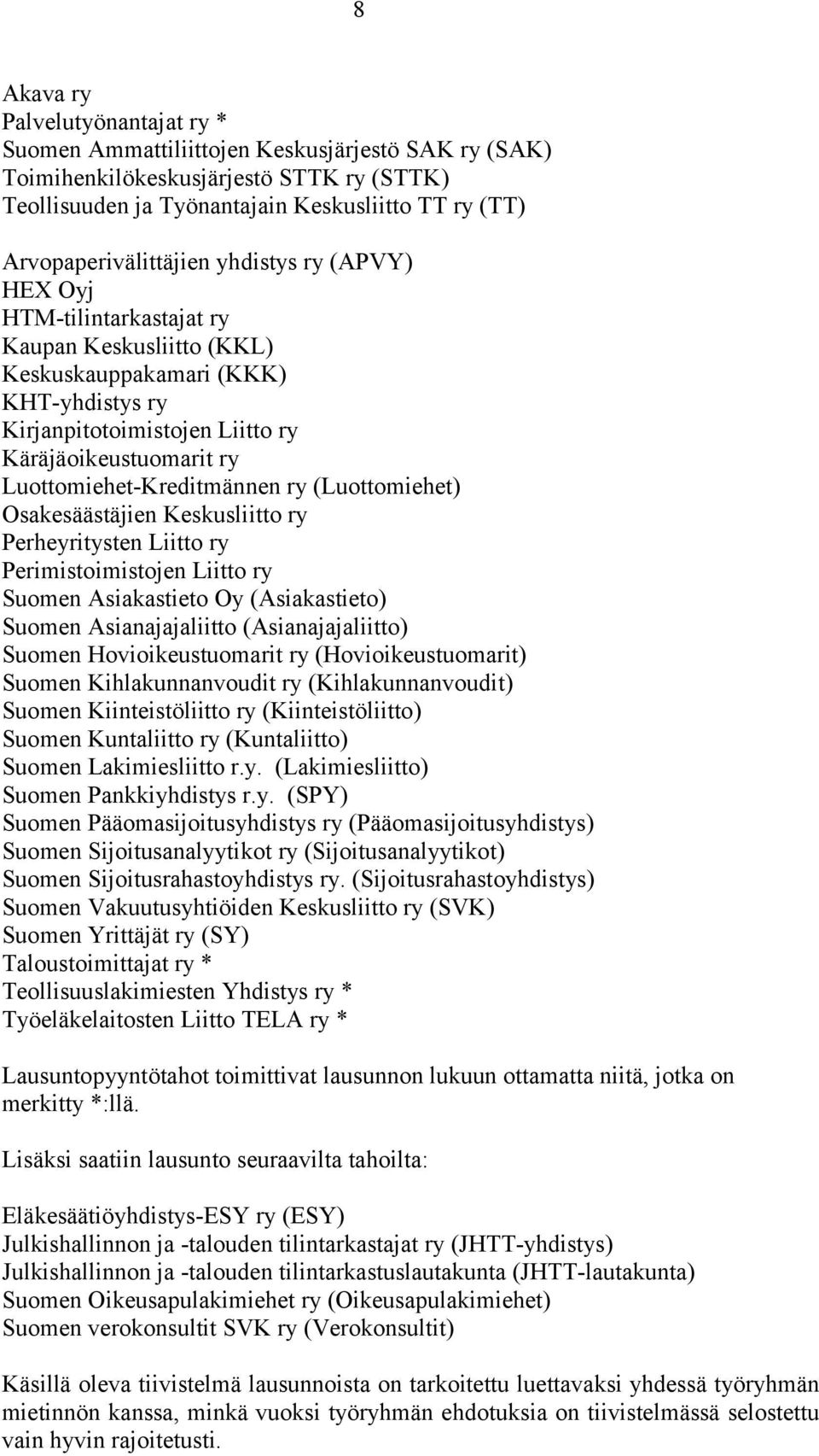 Luottomiehet-Kreditmännen ry (Luottomiehet) Osakesäästäjien Keskusliitto ry Perheyritysten Liitto ry Perimistoimistojen Liitto ry Suomen Asiakastieto Oy (Asiakastieto) Suomen Asianajajaliitto