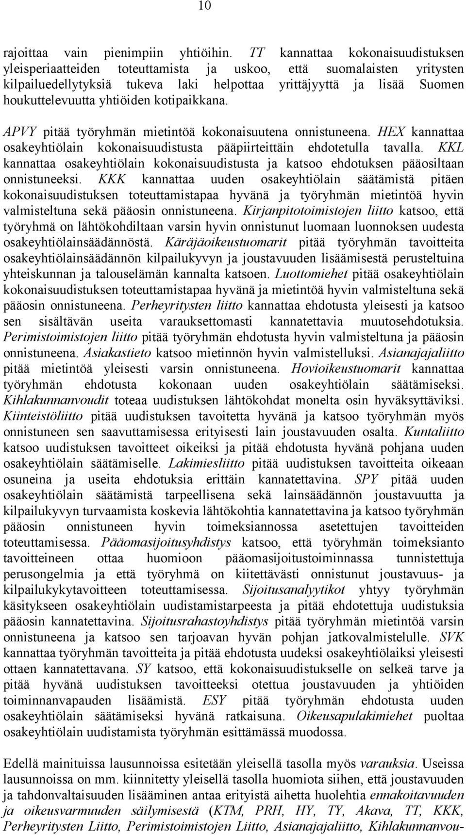 yhtiöiden kotipaikkana. APVY pitää työryhmän mietintöä kokonaisuutena onnistuneena. HEX kannattaa osakeyhtiölain kokonaisuudistusta pääpiirteittäin ehdotetulla tavalla.